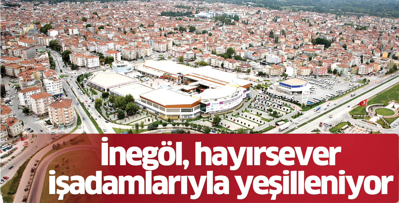 İnegöl, hayırsever işadamlarıyla yeşilleniyor