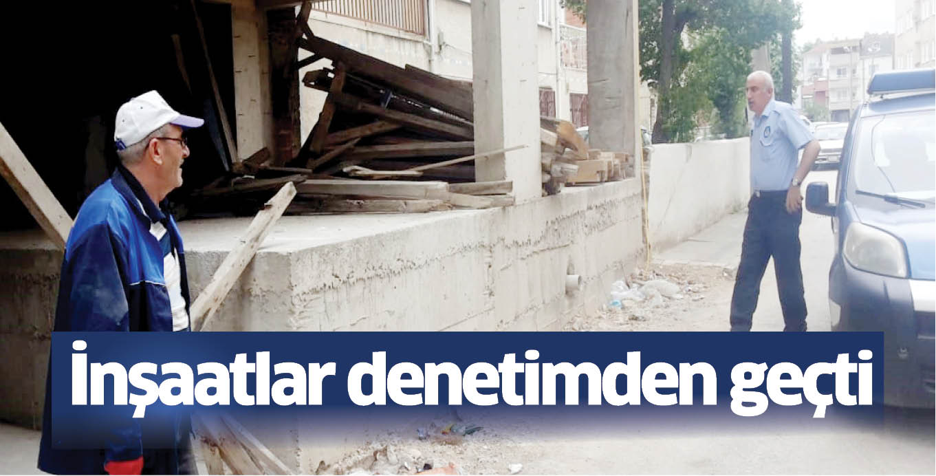 İnşaatlar denetimden geçti