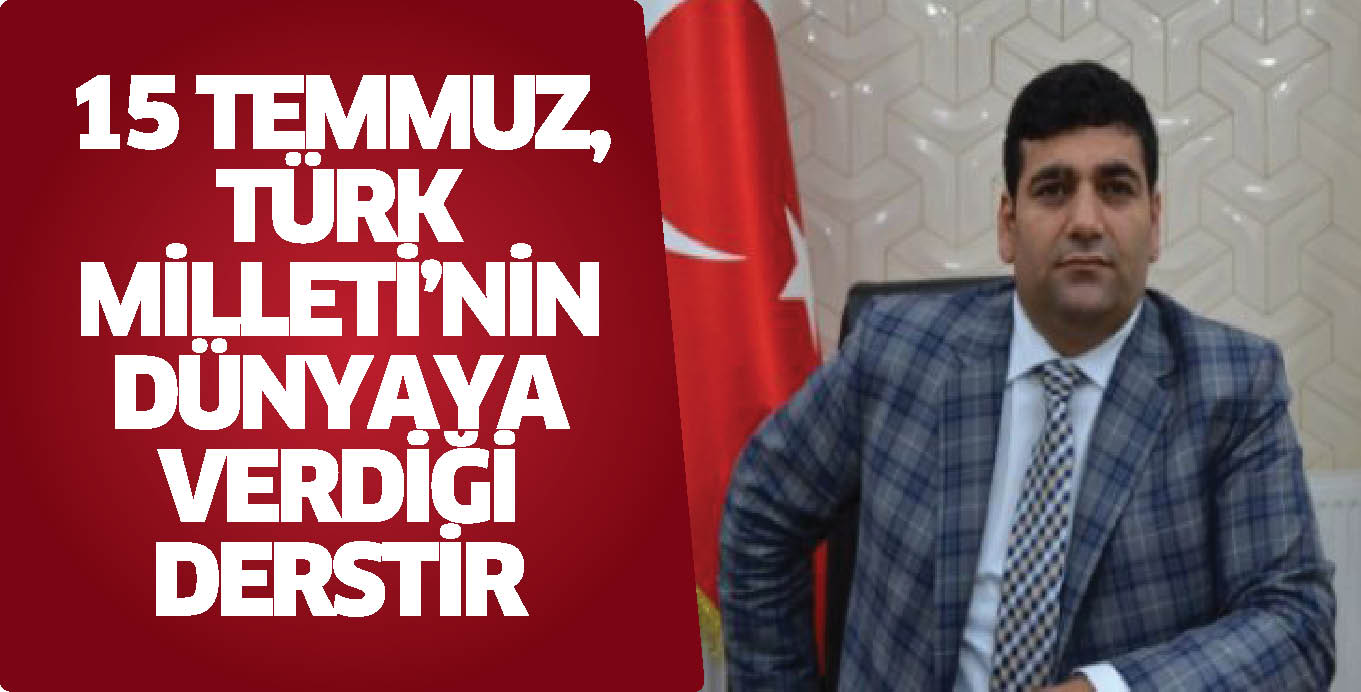 15 TEMMUZ, TÜRK MİLLETİ’NİN DÜNYAYA VERDİĞİ  DERSTİR