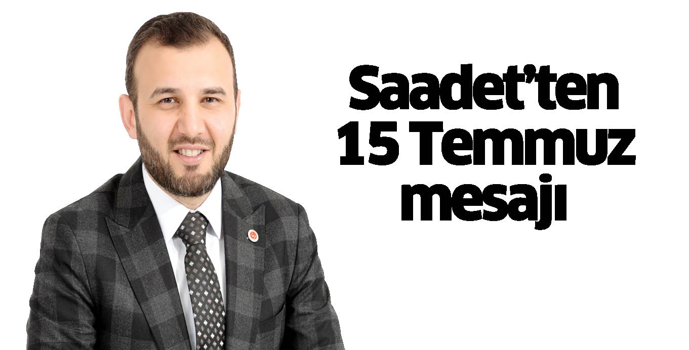 Saadet’ten 15 Temmuz mesajı