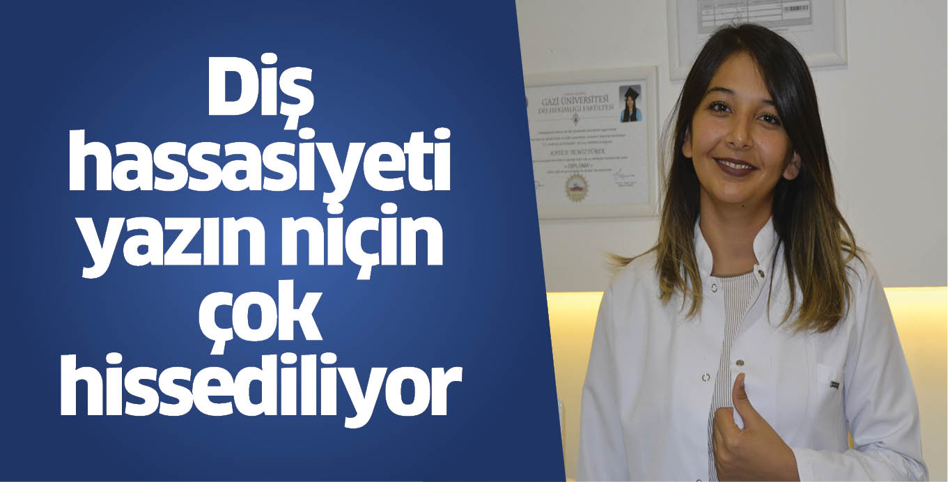 Diş hassasiyeti yazın niçin çok hissediliyor