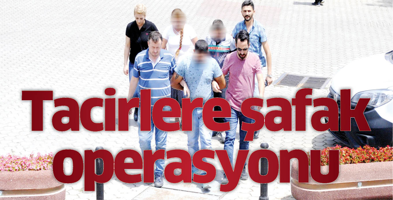 Tacirlere şafak operasyonu