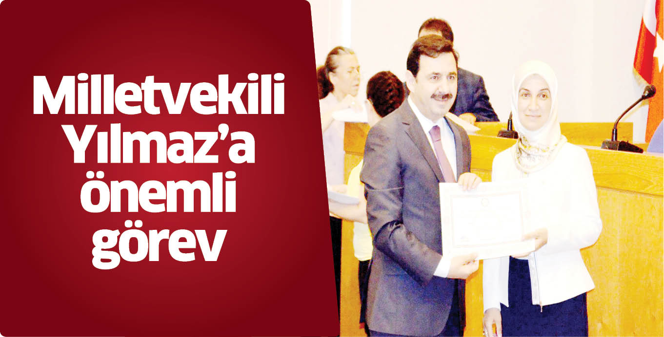 Milletvekili Yılmaz’a önemli görev