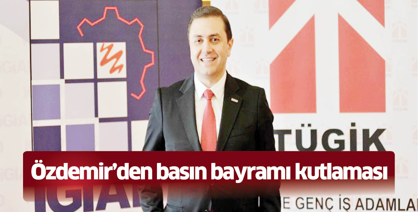 Özdemir’den basın bayramı kutlaması