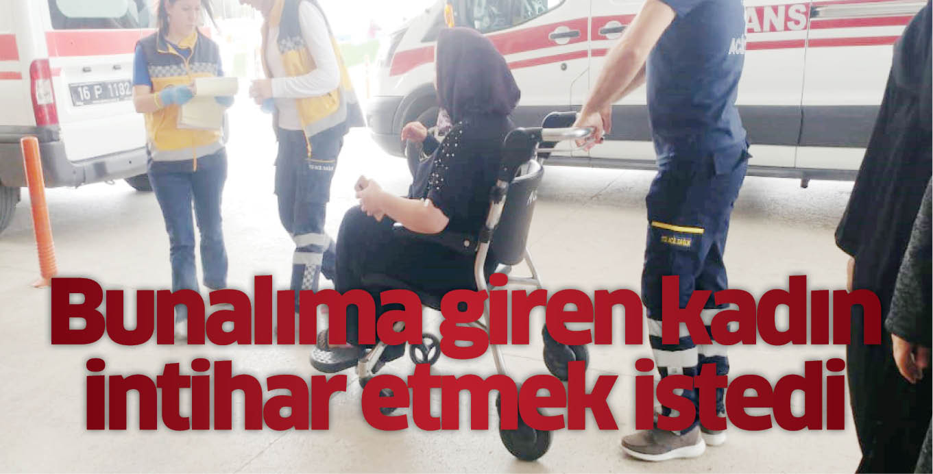 Bunalıma giren kadın intihar etmek istedi