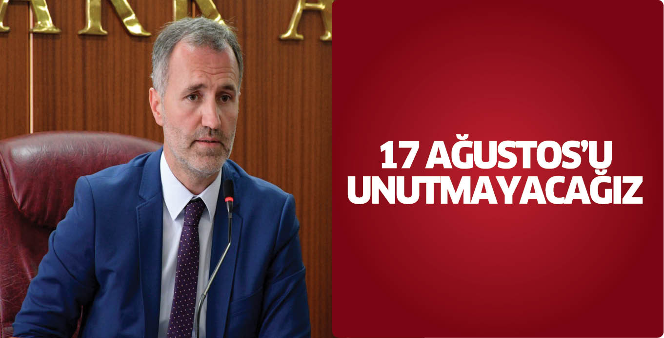 17 AĞUSTOS’U UNUTMAYACAĞIZ