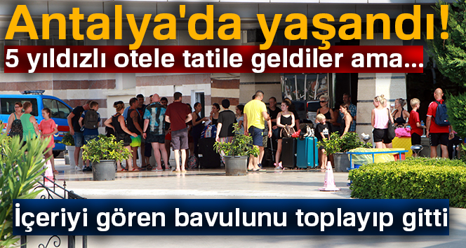 5 yıldızlı otele tatile geldiler ama… İçeriyi gören bavulunu toplayıp gitti