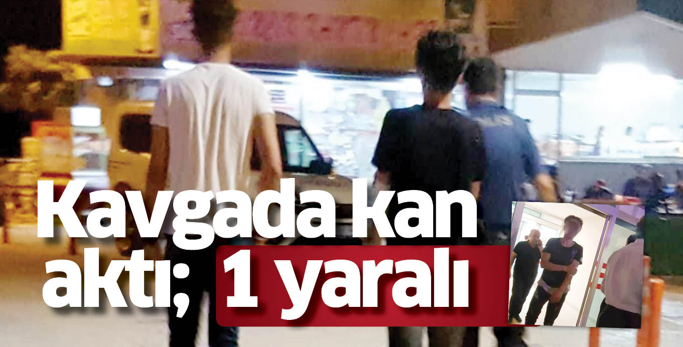 Kavgada kan aktı;  1 yaralı