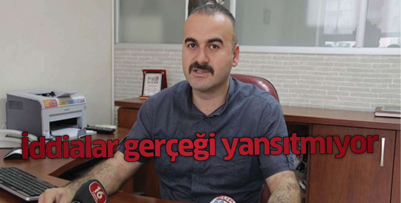 İddialar gerçeği yansıtmıyor
