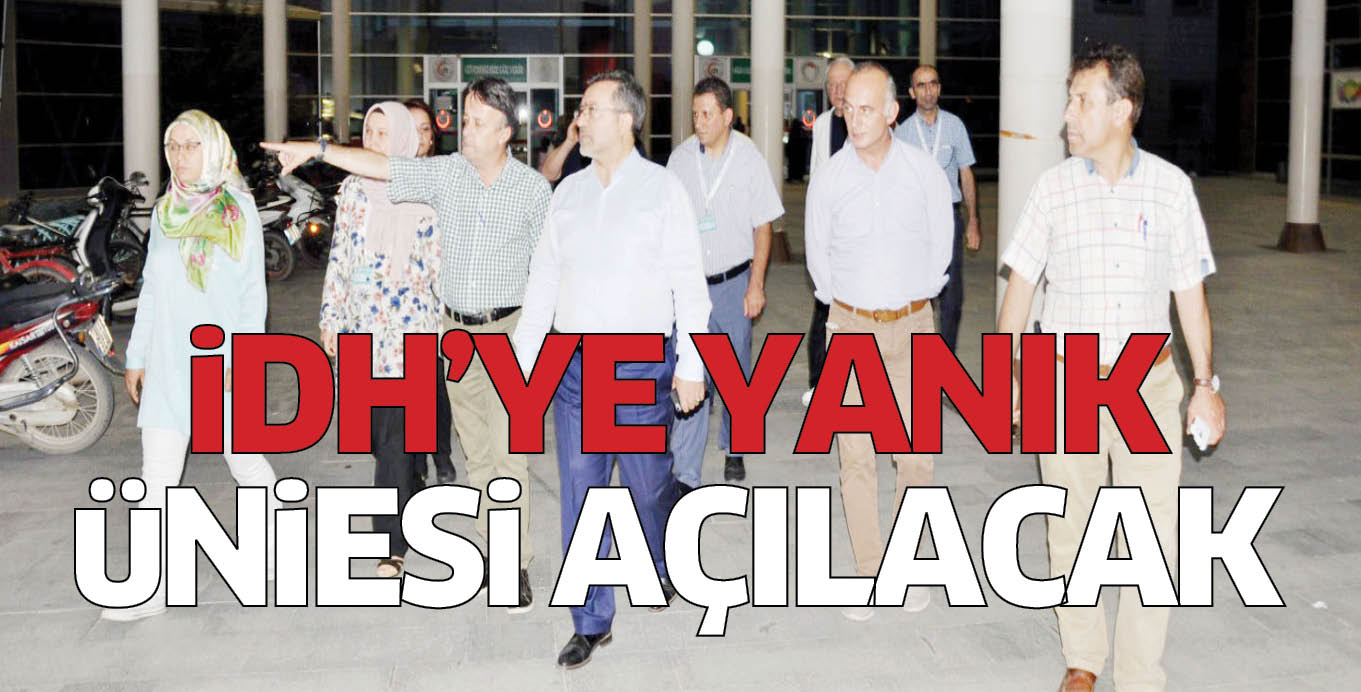 iDH’YE YANIK üNiESi AÇILACAK
