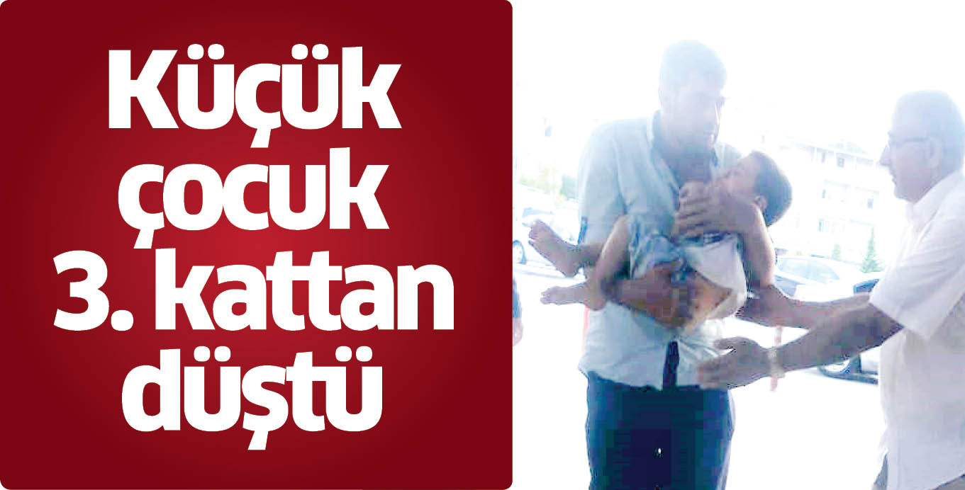Küçük çocuk 3. kattan düştü