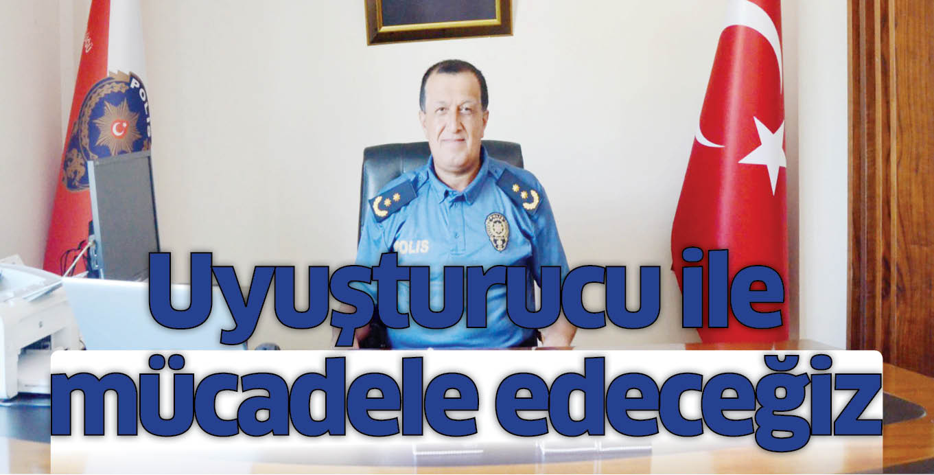 Uyuşturucu ile mücadele edeceğiz