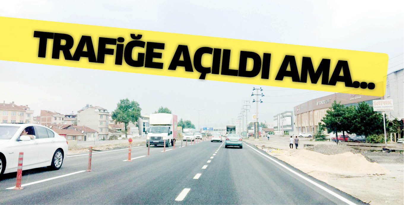 TRAFiĞE AÇILDI AMA…