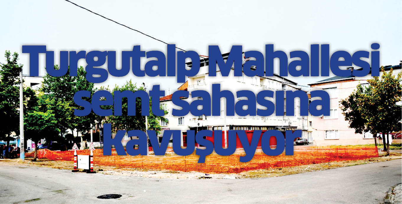 Turgutalp Mahallesi semt sahasına kavuşuyor