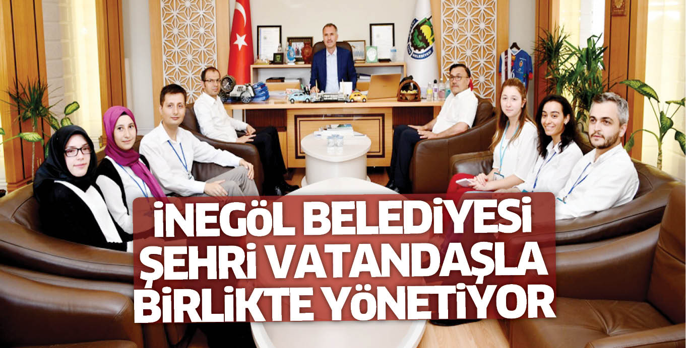 iNEGöL BELEDiYESi ŞEHRi VATANDAŞLA BiRLiKTE YöNETiYOR