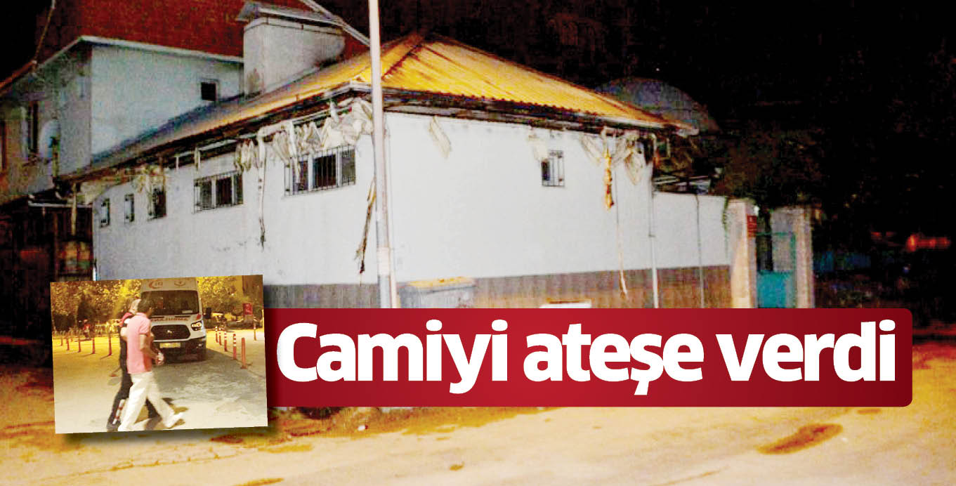 Camiyi ateşe verdi