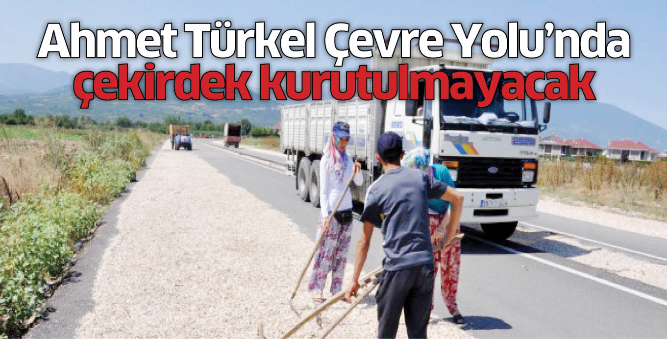 Ahmet Türkel Çevre Yolu’nda çekirdek kurutulmayacak