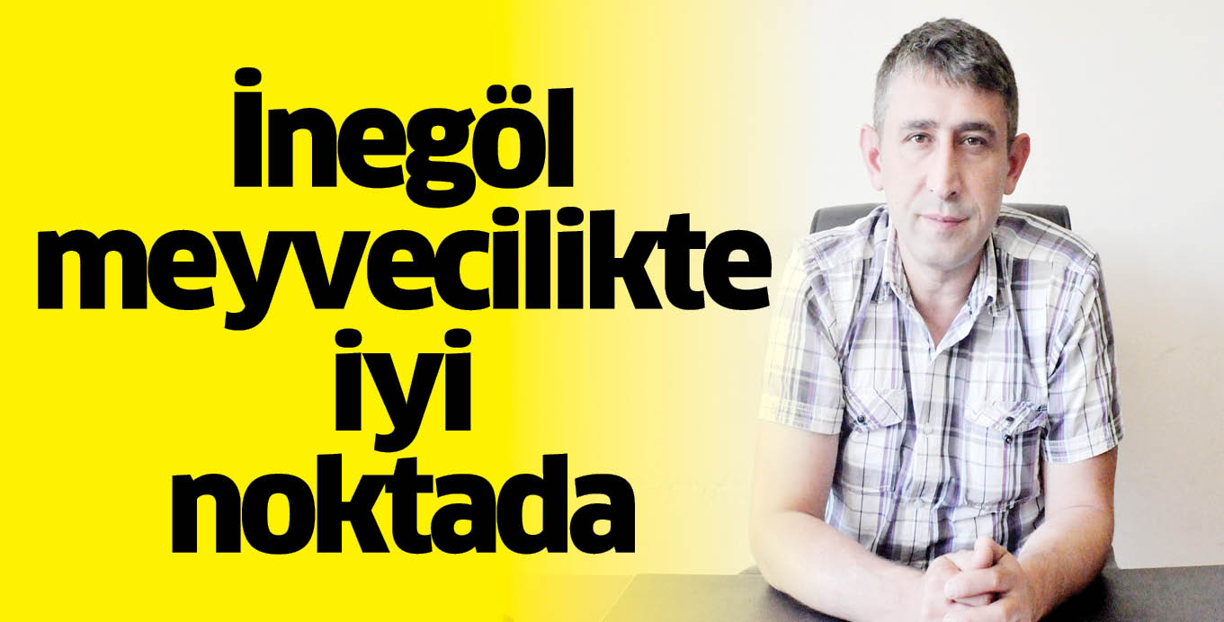 İnegöl meyvecilikte iyi noktada