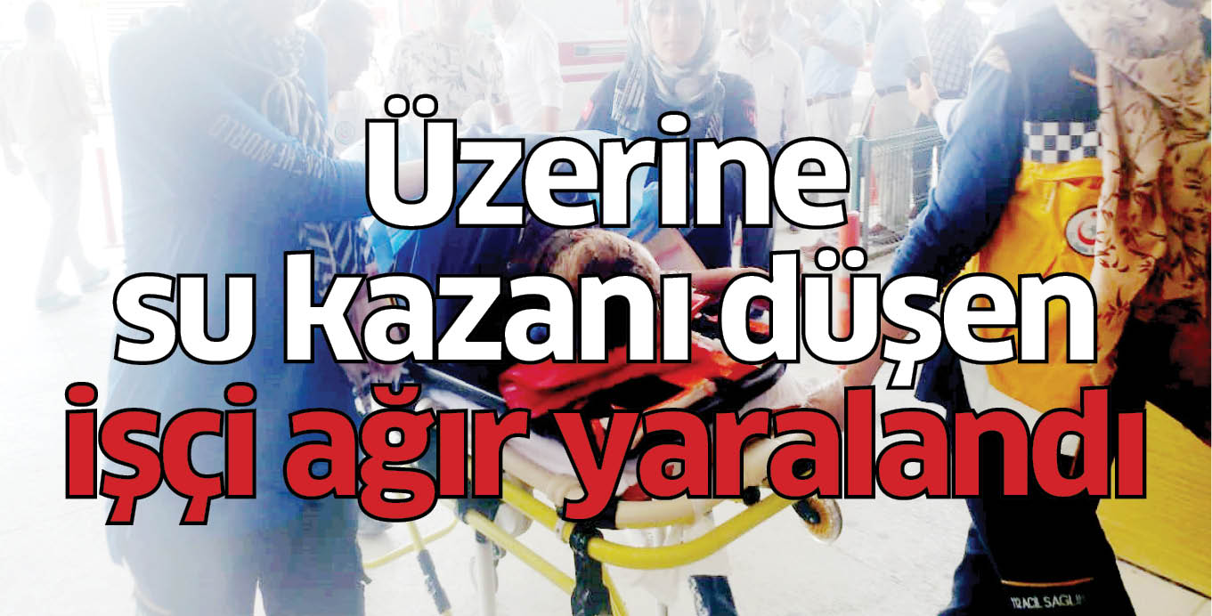 Üzerine su kazanı düşen işçi ağır yaralandı