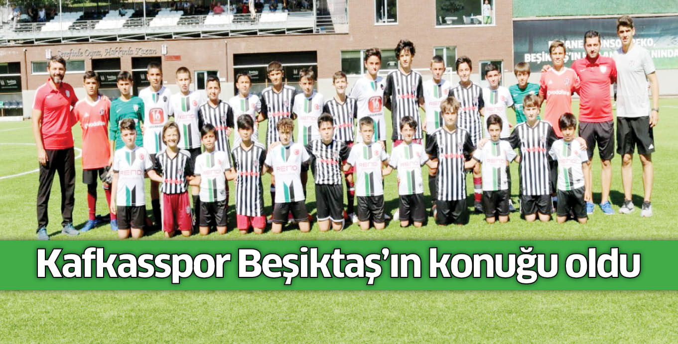 Kafkasspor Beşiktaş’ın konuğu oldu