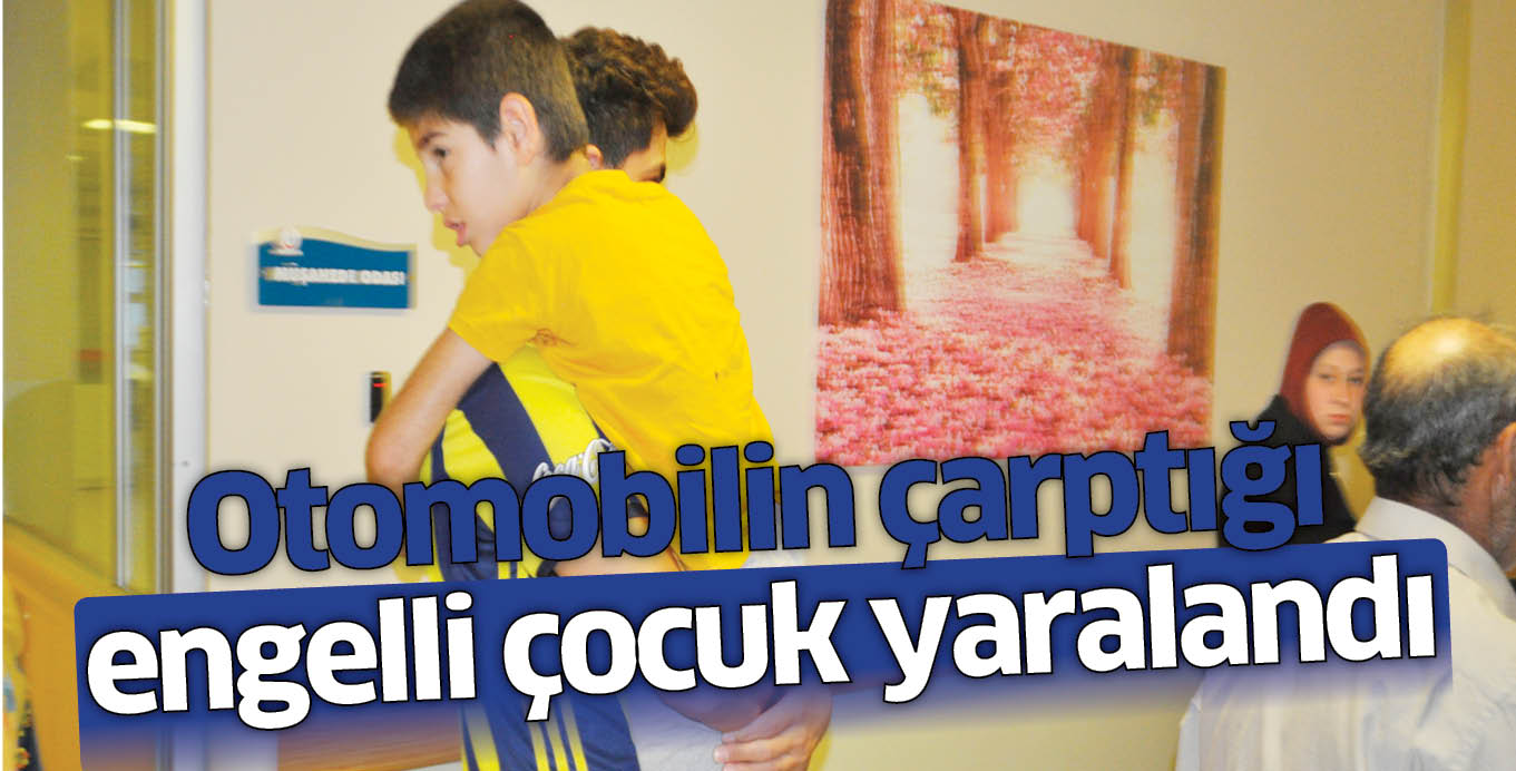 Otomobilin çarptığı engelli çocuk yaralandı