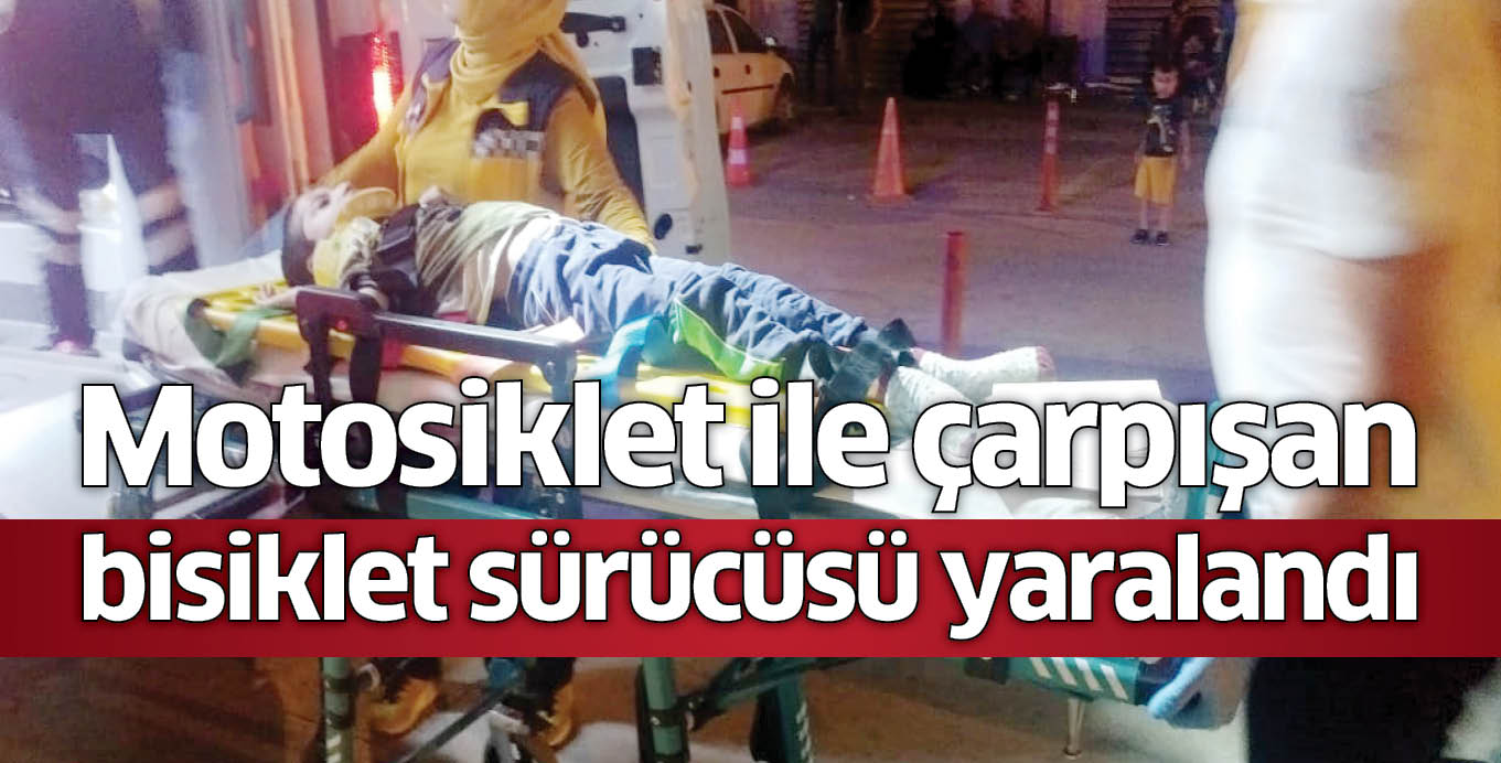 Motosiklet ile çarpışan bisiklet sürücüsü yaralandı