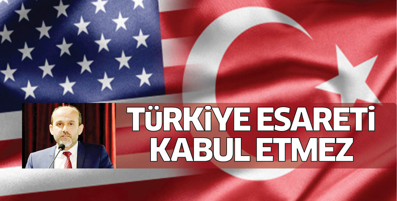TüRKiYE ESARETi KABUL ETMEZ