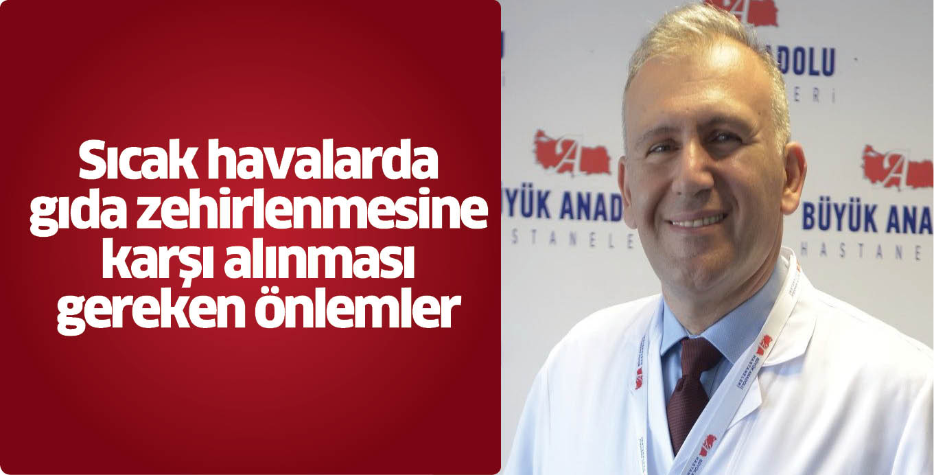 Sıcak havalarda gıda zehirlenmesine karşı alınması gereken önlemler
