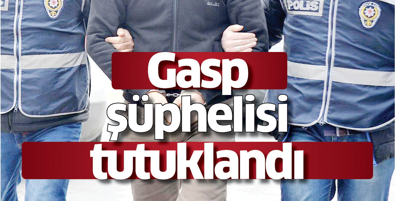 Gasp şüphelisi tutuklandı