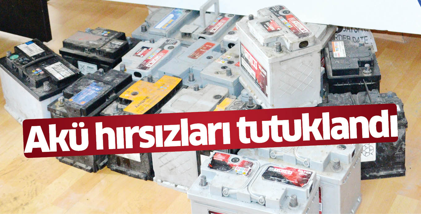 Akü hırsızları tutuklandı