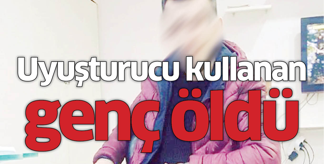 Uyuşturucu kullanan genç öldü