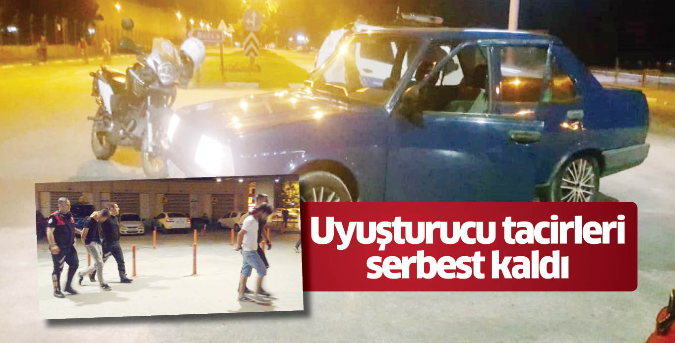 Uyuşturucu tacirleri serbest kaldı