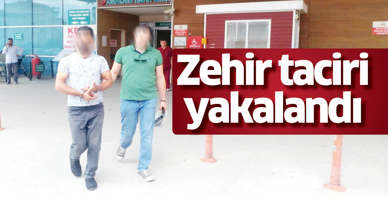 Zehir taciri yakalandı