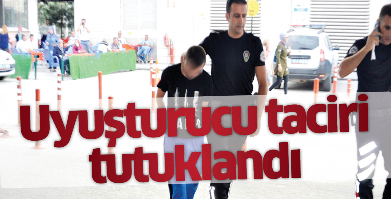 Uyuşturucu taciri tutuklandı