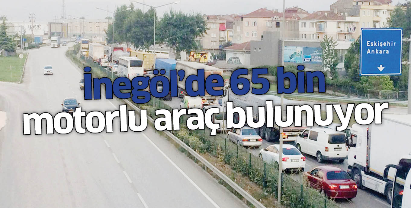 İnegöl’de 65 bin motorlu araç bulunuyor