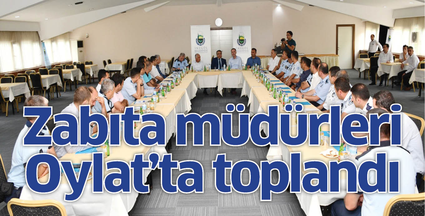 Zabıta müdürleri Oylat’ta toplandı