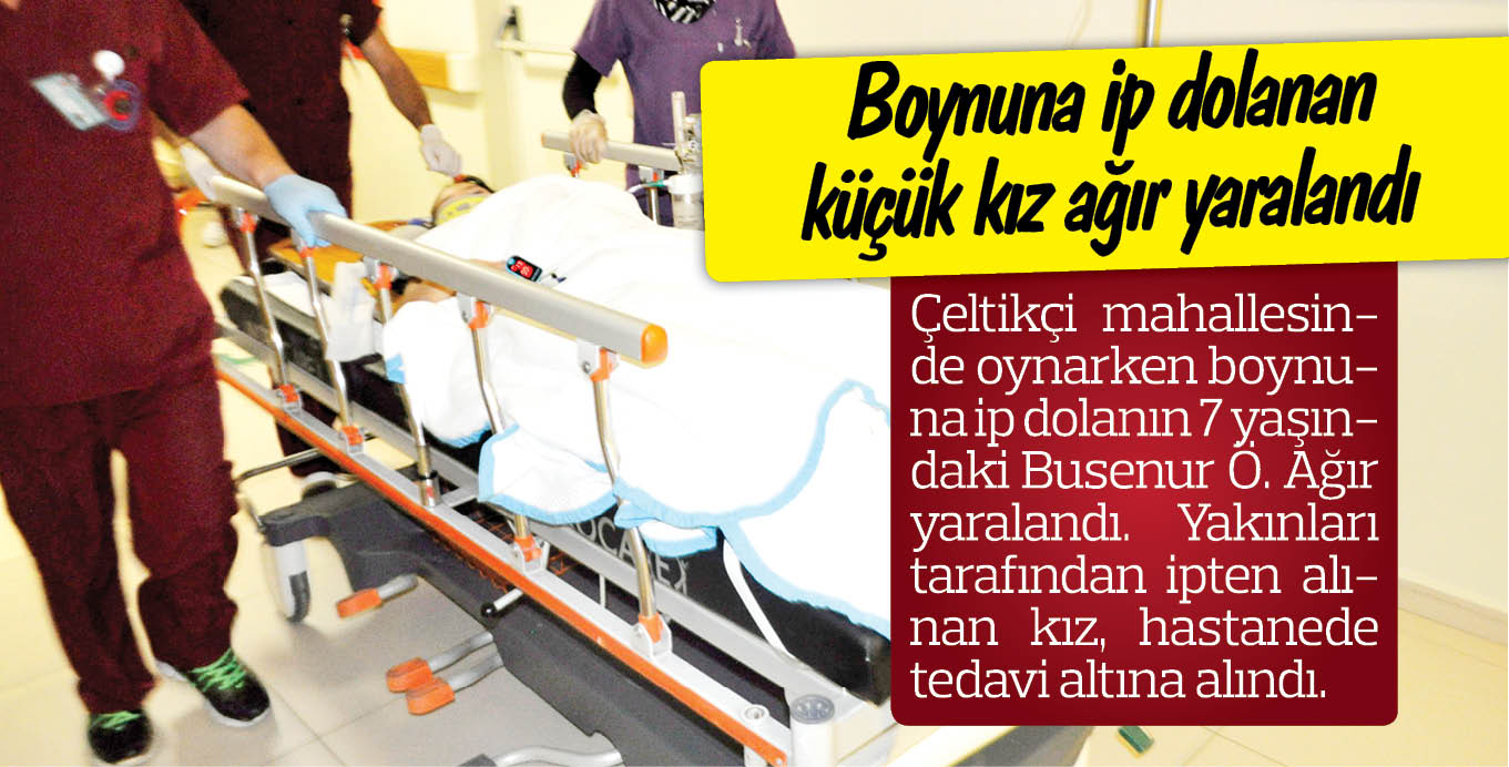 Boynuna ip dolanan küçük kız ağır yaralandı