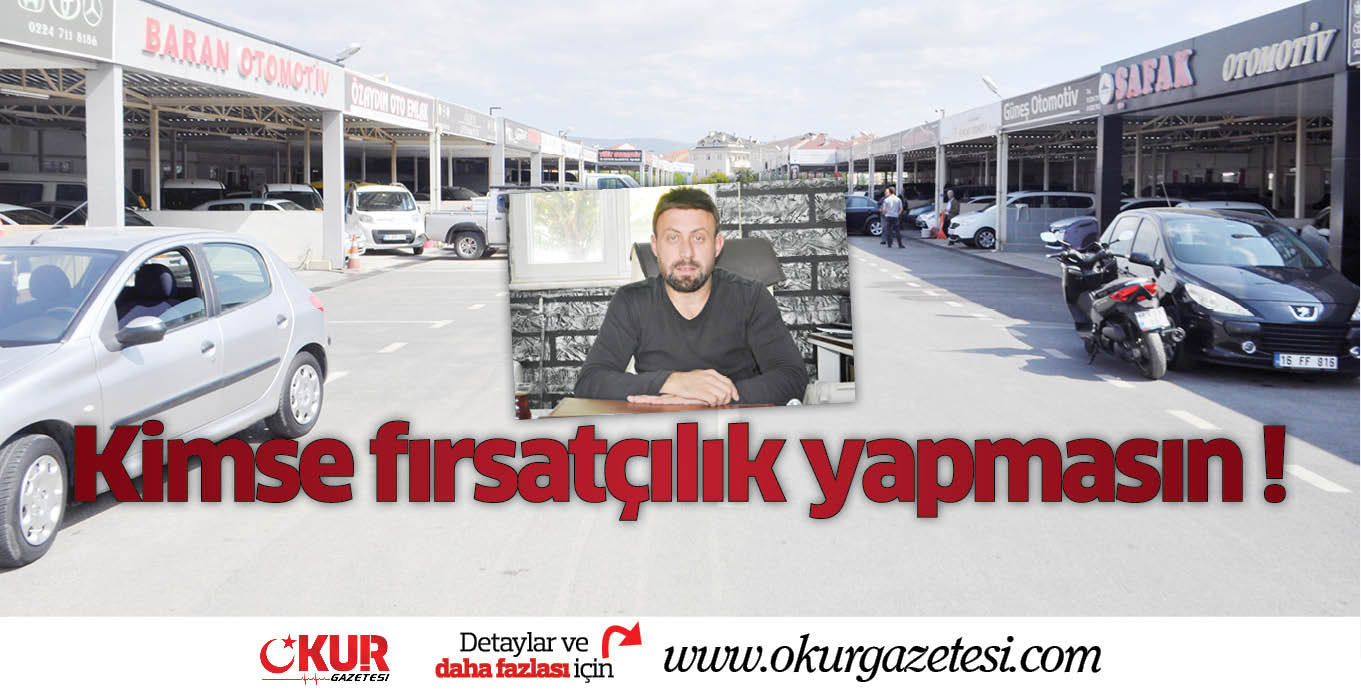 Kimse fırsatçılık yapmasın !
