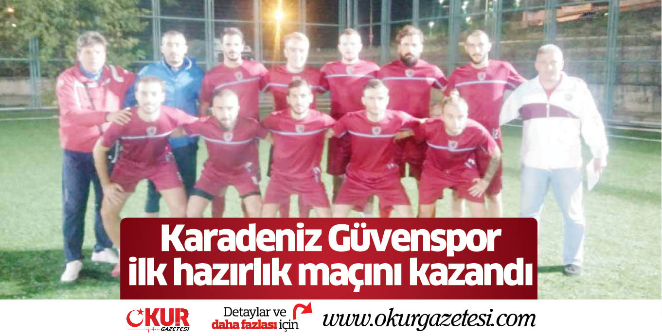 Karadeniz Güvenspor ilk hazırlık maçını kazandı
