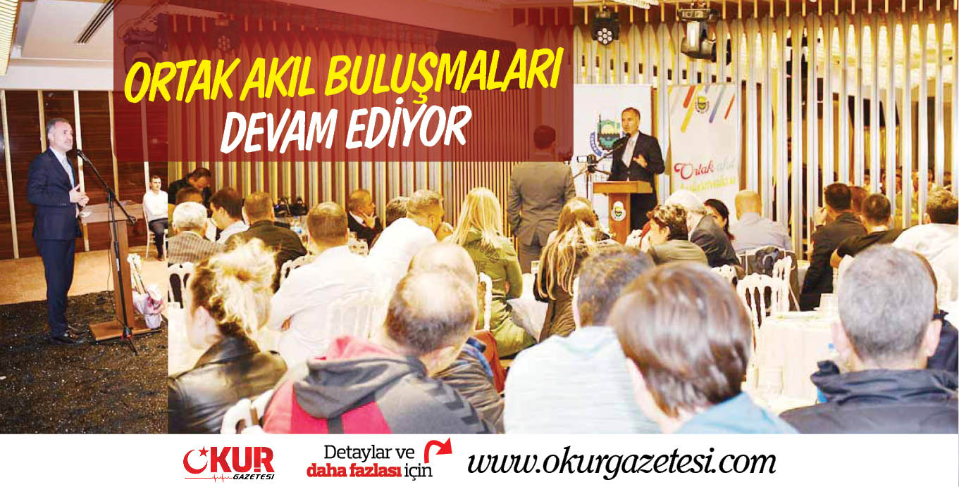 ORTAK AKIL BULUŞMALARI DEVAM EDİYOR