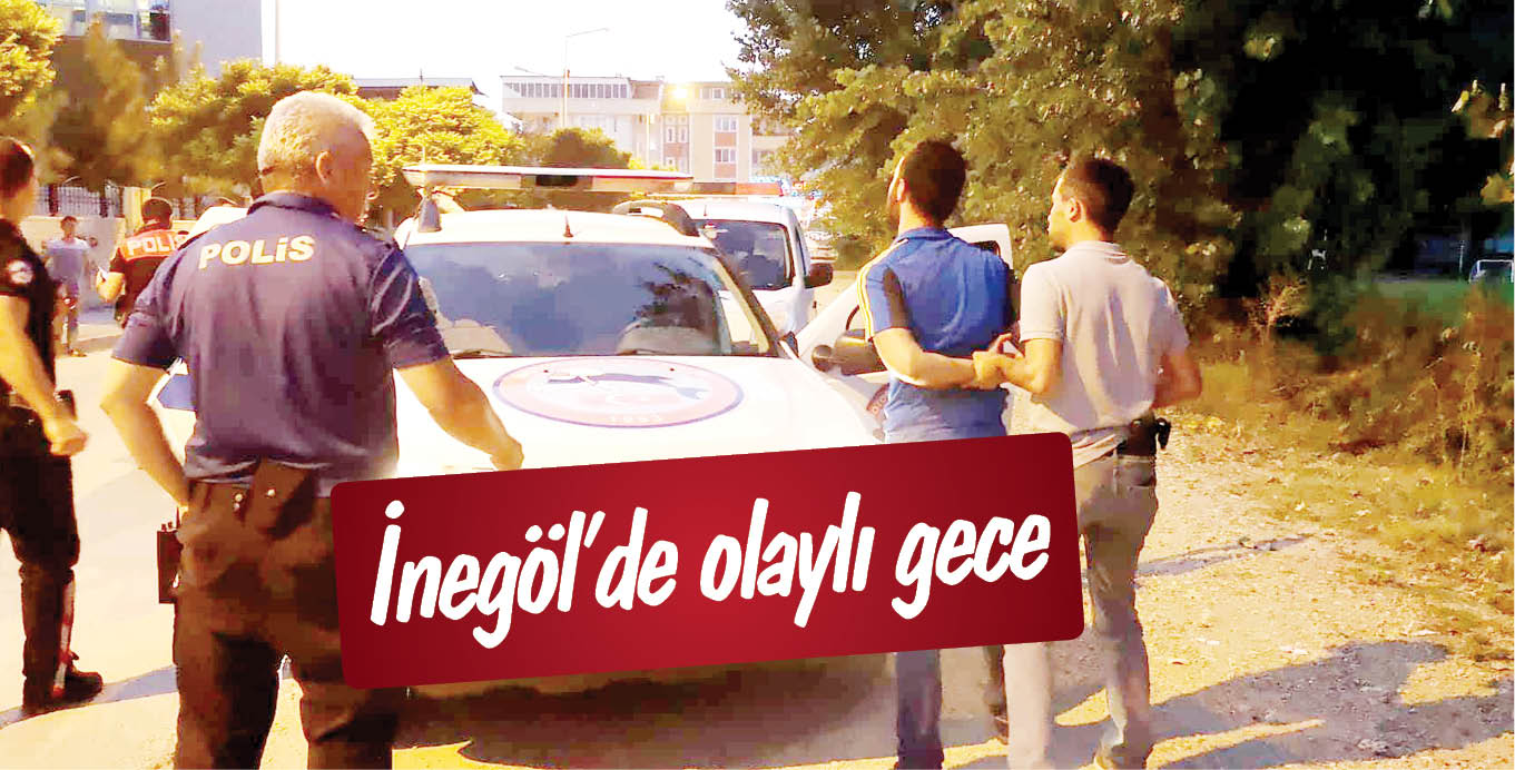 İnegöl’de olaylı gece