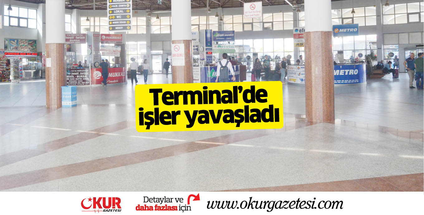 Terminal’de işler yavaşladı