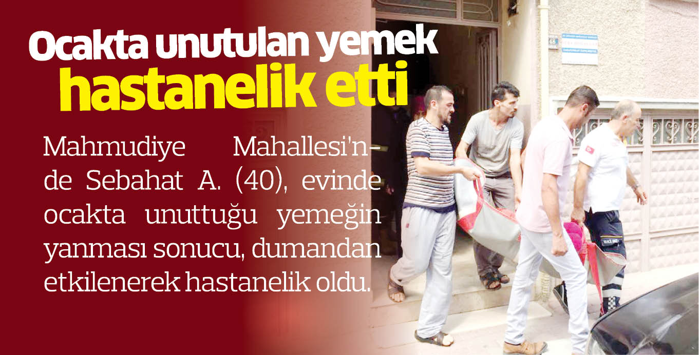 Ocakta unutulan yemek hastanelik etti