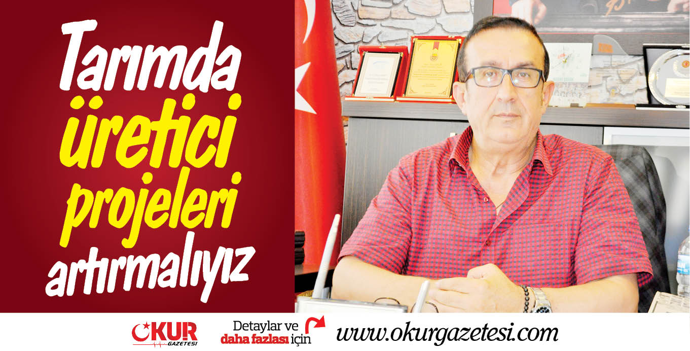 Tarımda üretici projeleri artırmalıyız