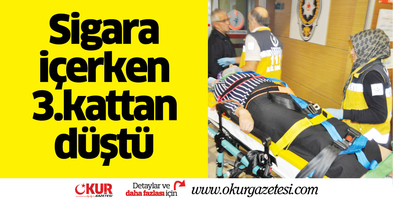 Sigara içerken 3.kattan düştü