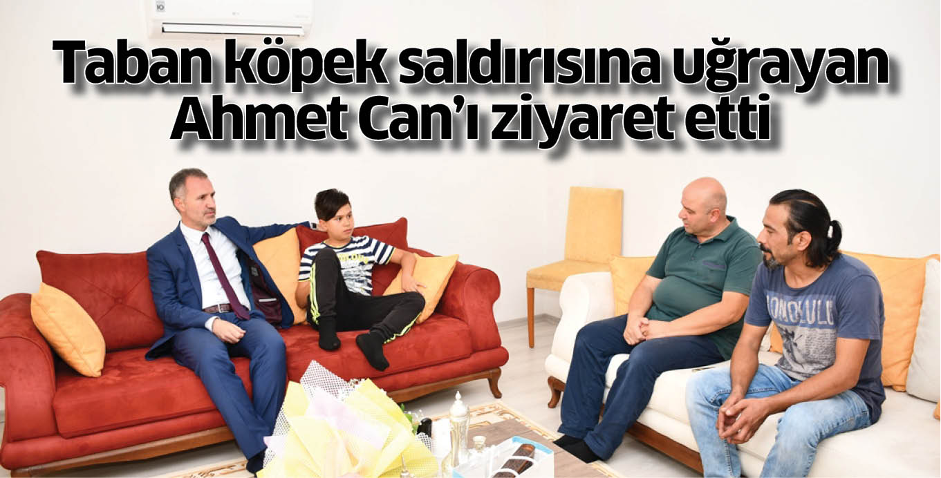 Taban köpek saldırısına uğrayan Ahmet Can’ı ziyaret etti