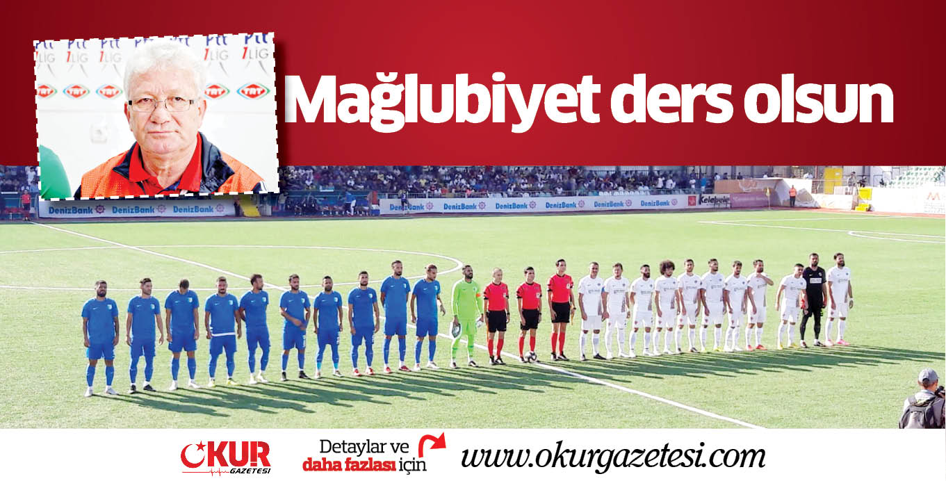 Mağlubiyet ders olsun