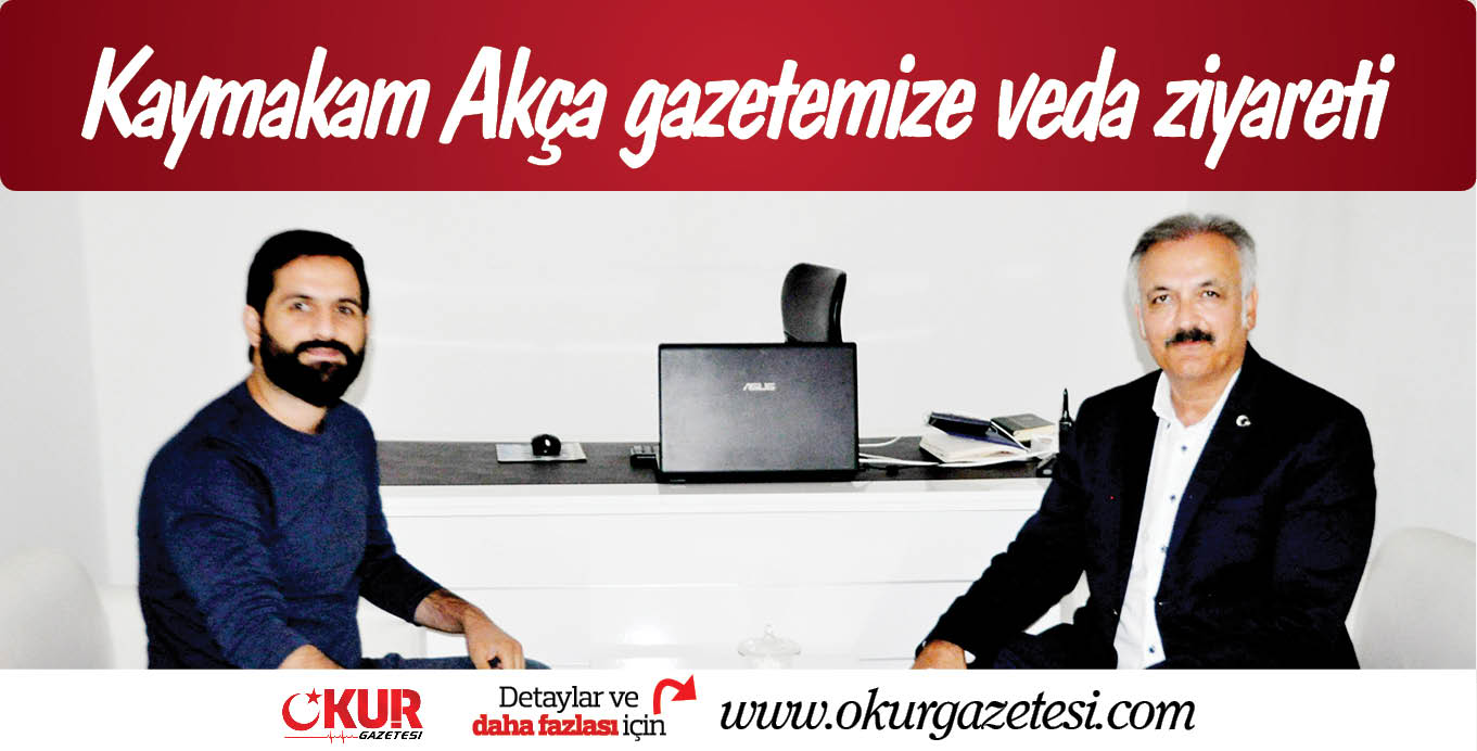 Kaymakam Akça gazetemize veda ziyareti