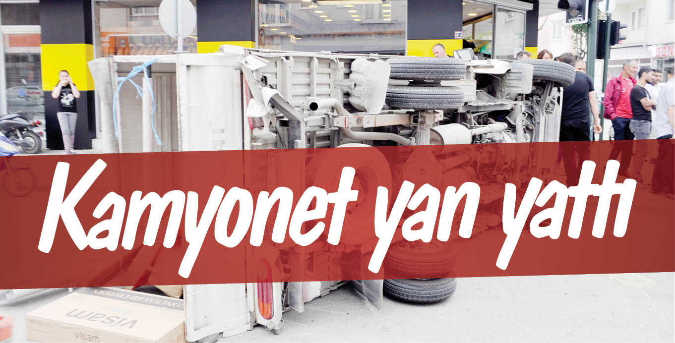 Kamyonet yan yattı