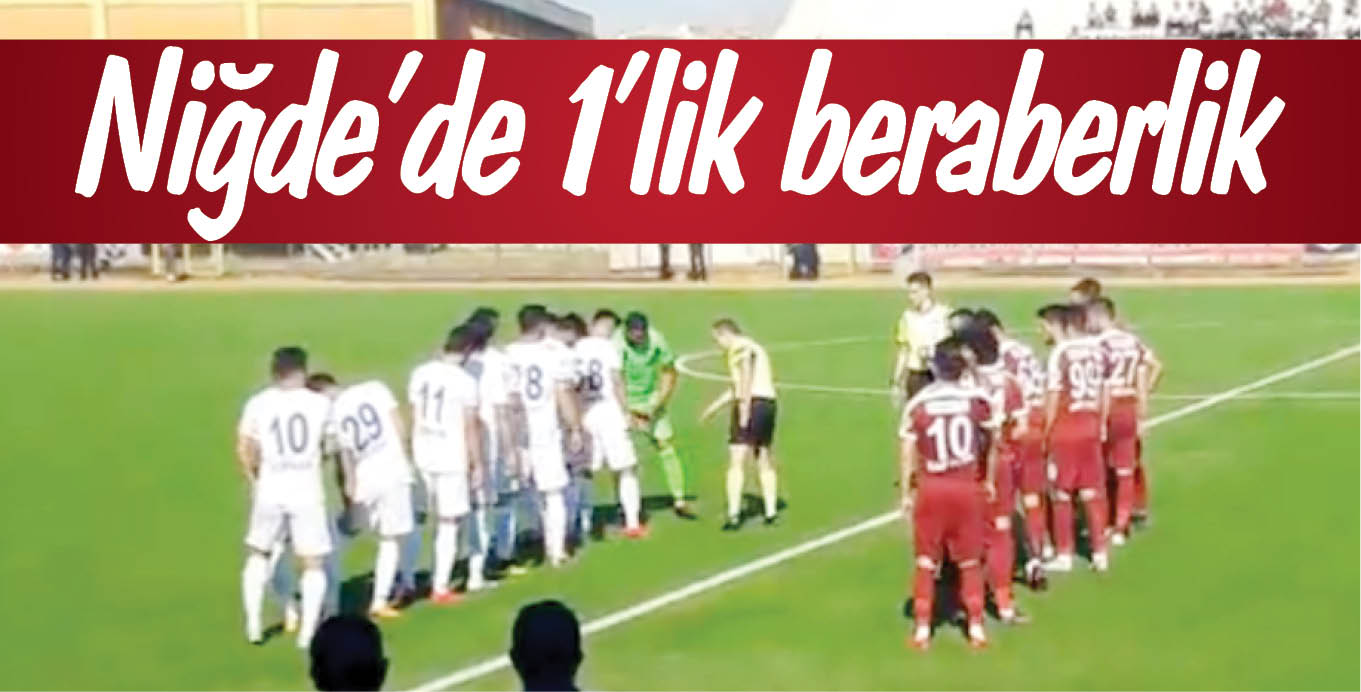 Niğde’de 1’lik beraberlik